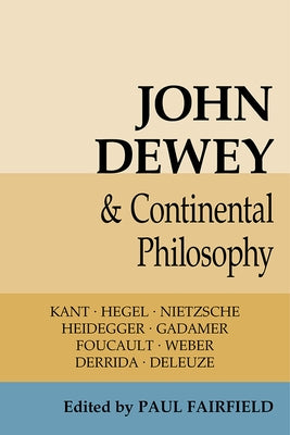 John Dewey and Continental Philosophy by Fairfield, Paul