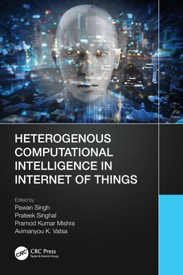 Heterogenous Computational Intelligence in Internet of Things by Singh, Pawan