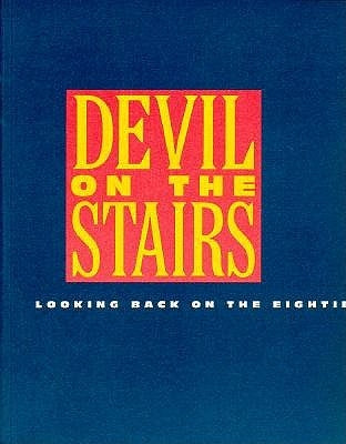 Devil on the Stairs: Looking Back on the Eighties by Institute of Contemporary Art