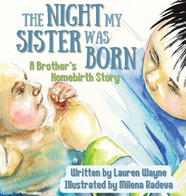 The Night My Sister Was Born: A Brother's Homebirth Story by Wayne, Lauren