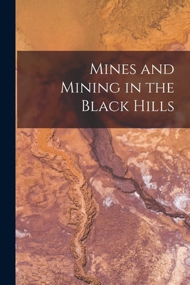 Mines and Mining in the Black Hills by Anonymous