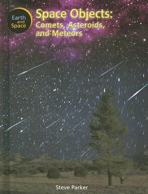Space Objects: Comets, Asteroids and Meteors by Parker, Steve