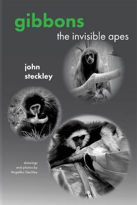Gibbons: The Invisible Apes by Steckley, John