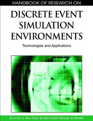 Handbook of Research on Discrete Event Simulation Environments: Technologies and Applications by Abu-Taieh, Evon M. O.