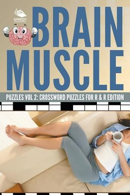 Brain Muscle Puzzles Vol 2: Crossword Puzzles for R & R Edition by Speedy Publishing LLC