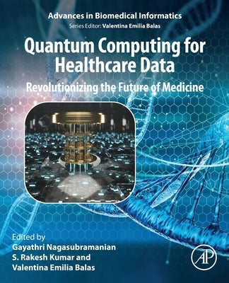 Quantum Computing for Healthcare Data: Revolutionizing the Future of Medicine by Gayathri, Nagasubramanian