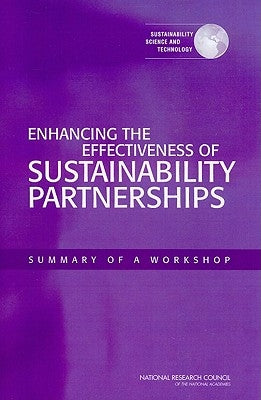 Enhancing the Effectiveness of Sustainability Partnerships: Summary of a Workshop [With CDROM] by National Research Council