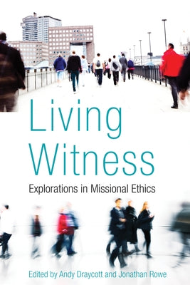 Living Witness: Explorations in Missional Ethics by Draycott, Andy