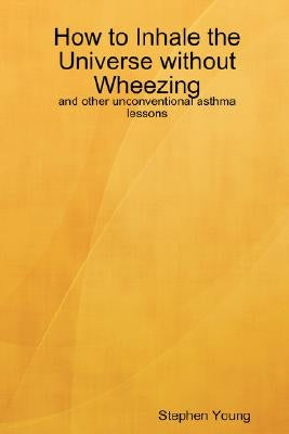 How to Inhale the Universe without Wheezing by Young, Stephen