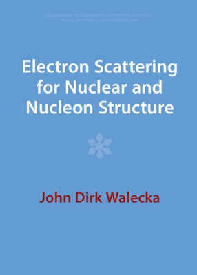 Electron Scattering for Nuclear and Nucleon Structure by Walecka, John Dirk