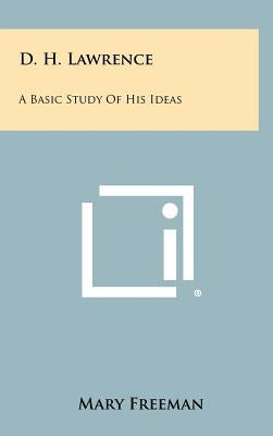D. H. Lawrence: A Basic Study Of His Ideas by Freeman, Mary