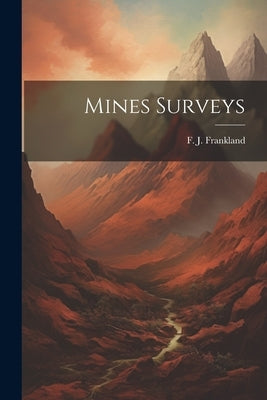 Mines Surveys by Frankland, F. J.