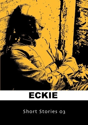 Short Stories 03 by Eckie