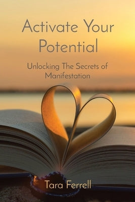 Activate Your Potential: Unlocking The Secrets of Manifestation by Ferrell, Tara