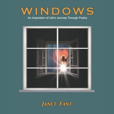 Windows: An Inspiration of Life's Journey Through Poetry by Fant, Janet