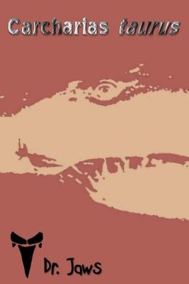 Carcharias taurus: A series by the creator of Dr. Jaws by Nicholls, Zachary Webb