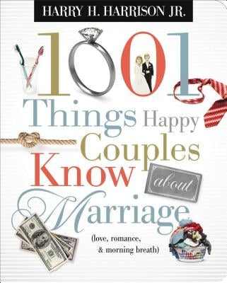 1001 Things Happy Couples Know about Marriage: Like Love, Romance and Morning Breath by Harrison, Harry