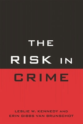 Risk in Crime by Kennedy, Leslie W.