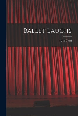 Ballet Laughs by Gard, Alex