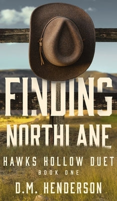 Finding Northlane: A MUST-READ heartfelt and steamy strangers-to-lovers, small-town, single dad, age gap, cowboy romance by Henderson, D. M.