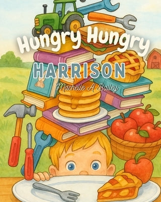 Hungry Hungry Harrison by Bailey, Machelle A.