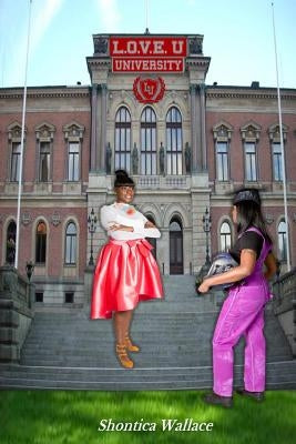 L.O.V.E. U University by Wallace, Shontica