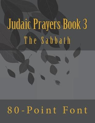 Judaic Prayers Book 3: Gigantic Print Edition by Font, 80-Point