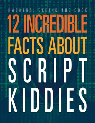 12 Incredible Facts about Script Kiddies by Hatalla, Meghan