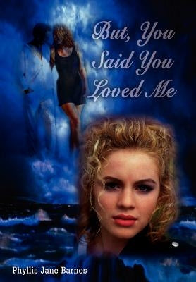 But, You Said You Loved Me by Barnes, Phyllis Jane