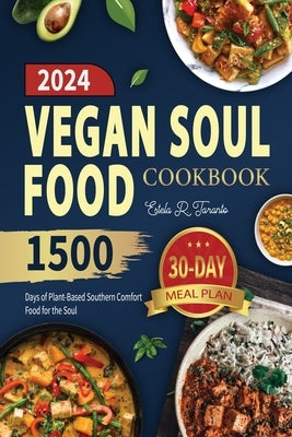 Vegan Soul Food Cookbook: 1500 Days of Plant-Based Southern Comfort Food for the Soul by Taranto, Estela R.