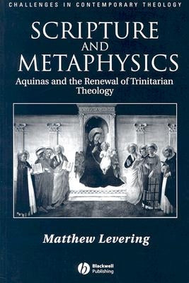 Scripture and Metaphysics: Aquinas and the Renewal of Trinitarian Theology by Levering, Matthew