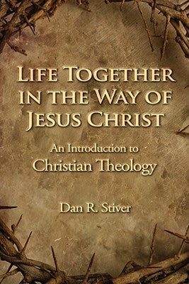 Life Together in the Way of Jesus Christ by Stiver, Dan R.