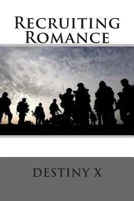 Recruiting Romance by X, Destiny