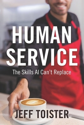 Human Service: The Skills AI Can't Replace by Toister, Jeff
