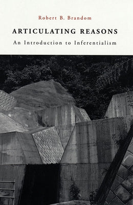 Articulating Reasons: An Introduction to Inferentialism (Revised) by Brandom, Robert B.