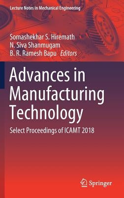 Advances in Manufacturing Technology: Select Proceedings of Icamt 2018 by Hiremath, Somashekhar S.