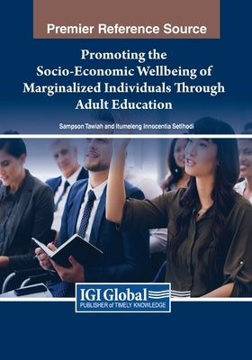 Promoting the Socio-Economic Wellbeing of Marginalized Individuals Through Adult Education by Tawiah, Sampson