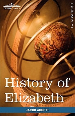 History of Elizabeth, Queen of England by Abbott, Jacob