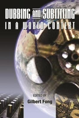 Dubbing and Subtitling in a World Context by Fong, Gilbert C. F.