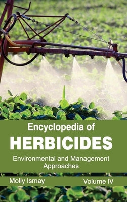 Encyclopedia of Herbicides: Volume IV (Environmental and Management Approaches) by Ismay, Molly