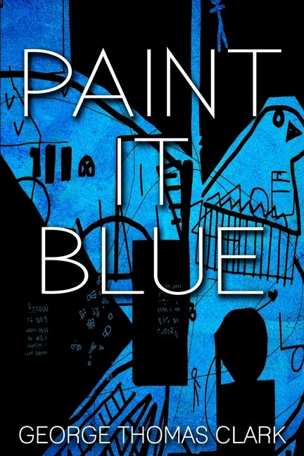 Paint it Blue by Clark, George Thomas