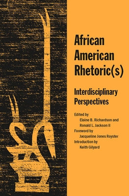 African American Rhetoric(s): Interdisciplinary Perspectives by Richardson, Elaine B.