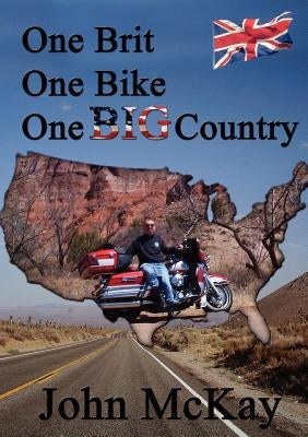 One Brit, One Bike, One Big Country by McKay, John