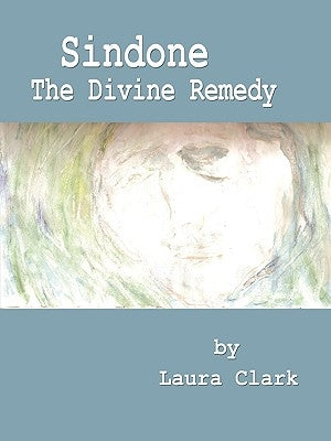 Sindone, The Divine Remedy by Clark, Laura