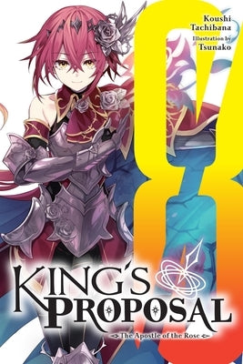 King's Proposal, Vol. 8 (Light Novel): The Apostle of the Rose by Tachibana, Koushi