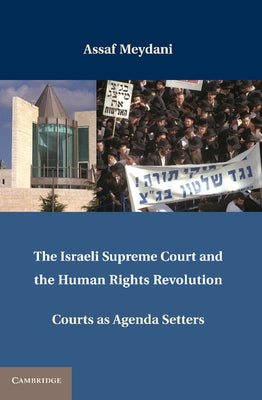 The Israeli Supreme Court and the Human Rights Revolution: Courts as Agenda Setters by Meydani, Assaf