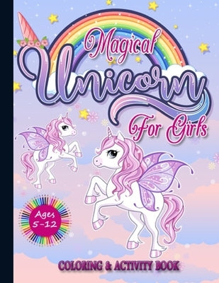 Magical Unicorn for Girls Ages 5-12 Coloring & Activity Book: The Best Gift Idea for Girls. a Fantasy Book with Magical Unicorns for Girls and Anyone by Myriam, Marie