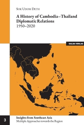 A history of Cambodia-Thailand Diplomatic Relations 1950-2020 by Deth, Sok Udom