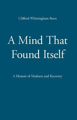 A Mind That Found Itself by Beers, Clifford Whittingham