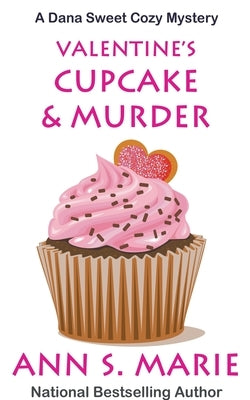 Valentine's Cupcake & Murder (A Dana Sweet Cozy Mystery Book 6) by Marie, Ann S.